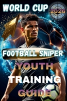 Football Sniper: The Silent Strength on the Pitch Professional Mental Training for Youth B0H77514KC Book Cover