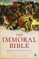 The Immoral Bible: Approaches to Biblical Ethics 056730549X Book Cover