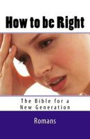 How to be Right: Romans - Breakthrough Version 1466395788 Book Cover