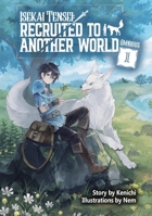 Isekai Tensei: Recruited to Another World: Omnibus 1 (Light Novel) 1718360304 Book Cover