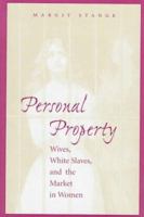 Personal Property: Wives, White Slaves, and the Market in Women 0801872545 Book Cover