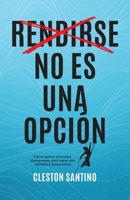 Rendirse no es una opción (Spanish Edition) B0DPTN1KBD Book Cover