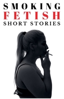 Smoking Fetish - Short Stories B0FLJ5F8MM Book Cover