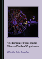 The Notion of Space within Diverse Fields of Cognizance 1527571726 Book Cover