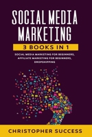 Social Media Marketing: 3 Books in 1: Social Media for Beginners, Affiliate Marketing for Beginners & Dropshipping 1678540161 Book Cover
