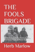 THE FOOLS BRIGADE: Bob Harm in the Korean War: The Puson Perimeter, The Battle of the Naktong Bulge, The Battle of the Chosin Reservoir and the Battle of the Punchbowl. B08RRGMSY2 Book Cover