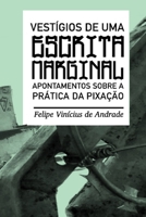 Vestígios de uma escrita marginal: apontamentos sobre a prática da pixação (Portuguese Edition) 6586008026 Book Cover