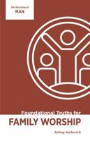 Foundational Truths for Family Worship: The Doctrine of Man 1965810993 Book Cover