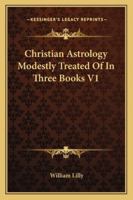 Christian Astrology Modestly Treated of in Three Books V1 1162979410 Book Cover