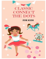 Classic Connect The Dots for Kids B0BKS8W4RD Book Cover