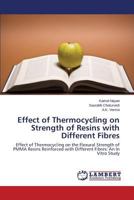 Effect of Thermocycling on Strength of Resins with Different Fibres: Effect of Thermocycling on the Flexural Strength of PMMA Resins Reinforced with Different Fibres: An In Vitro Study 3848489945 Book Cover