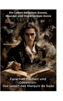 Zwischen Freiheit und Obsession: Das Leben des Marquis de Sade: Ein Leben zwischen Exzess, Skandal und literarischem Genie (German Edition) 3384380185 Book Cover