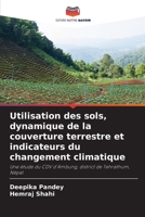 Utilisation des sols, dynamique de la couverture terrestre et indicateurs du changement climatique: Une étude du CDV d'Ambung, district de Tehrathum, Népal 6206377717 Book Cover