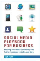 Social Media Playbook for Business: Reaching Your Online Community with Twitter, Facebook, LinkedIn, and More 0313386269 Book Cover