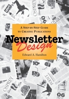 Newsletter Design: A Step-by-Step Guide to Creative Publications (Design & Graphic Design) 0471285927 Book Cover