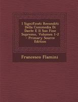 I Significati Reconditi Della Commedia Di Dante E Il Suo Fine Supremo, Volumes 1-2 1022875027 Book Cover