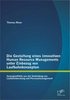 Die Gestaltung Eines Innovativen Human Resource Managements Unter Einbezug Von Laufbahnkonzepten: Synergieeffekte Aus Der Verbindung Von Laufbahnberatung Und Personalmanagement 384289015X Book Cover