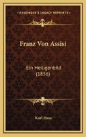 Franz Von Assisi: Ein Heiligenbild (1856) 1141667827 Book Cover
