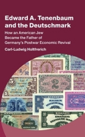 Edward A. Tenenbaum and the Deutschmark: How An American Jew Became the Father of Germany's Postwar Economic Revival (Studies in New Economic Thinking) 1009492810 Book Cover