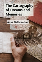 The Cartography of Dreams and Memories: A Compendium of Temporal Anomalies, Alternate Timelines, and the Etiquette of Multiversal Diplomacy B0DSR1YQG4 Book Cover