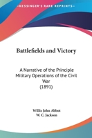 Battlefields And Victory: A Narrative Of The Principle Military Operations Of The Civil War 1145110304 Book Cover