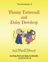 The Adventures of Timmy Tattersail and Daisy Dewdrop: Best Friends Forever 1496929829 Book Cover