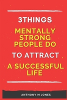 3 Things Mentally Strong People Do To Attract a Successful Life B0BCRZBFLM Book Cover