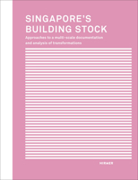 Singapore's Building Stock: Approaches to a Multi-Scale Documentation and Analysis of Transformations 3777425400 Book Cover