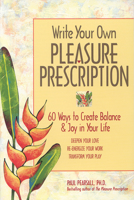 Write Your Own Pleasure Prescription: 60 Ways to Create Balance & Joy in Your Life 0897932293 Book Cover