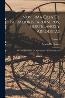 Novisima Quia De Labradores Jardineros, Hortelanos Y Arbolistas: � Tratado Pr�ctico De Agricultura Y Economia Rural; Volume 2 101606702X Book Cover