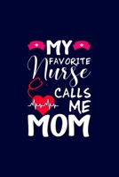 My Favorite Nurse Calls Me Mom: Nurse Notebook or Journal: Gift for Nurse with Inspirational Quote: 6" x 9" Lined Notebook with Over 100+ Writing Pages: Great for Nurse ... (Nurse Notebooks & Gifts) 1703375920 Book Cover
