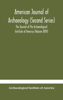 American journal of archaeology (Second Series) The Journal of the Archaeological Institute of America 9354183107 Book Cover