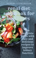 Renal Diet Cookbook For Beginners: the complete guide with easy and delicious recipes to improve kidney function 1801877998 Book Cover