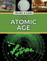 The Atomic Age (Timelines in Science) 1499477805 Book Cover