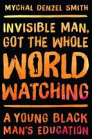 Invisible Man, Got the Whole World Watching: A Young Black Man's Education 1568585284 Book Cover