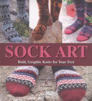 Sock Art: Bold, Graphic Knits for Your Feet 157076557X Book Cover