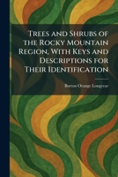 Trees and Shrubs of the Rocky Mountain Region, With Keys and Descriptions for Their Identification 1026052645 Book Cover