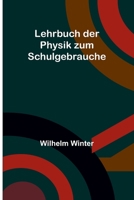 Lehrbuch der Physik zum Schulgebrauche 9356894310 Book Cover