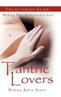 Tantric Lovers: The Ultimate Guide: Making Your Relationship Last 1452565678 Book Cover