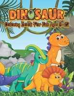 Dinosaur Coloring Book For Kids Ages 8-12: 40 pages Realistic Dinosaur Designs For Boys and Girls Aged 6-12 B08J59351R Book Cover