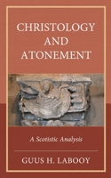 Christology and Atonement: A Scotistic Analysis 1978713592 Book Cover