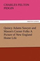 Quincy Adams Sawyer and Mason's corner folks. A novel: A picture of New England home life 1490330372 Book Cover
