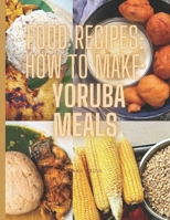 Food recipes: How to prepare yoruba meals B0BCWQKYH6 Book Cover