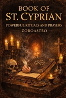 BOOK OF ST. CYPRIAN: Powerful Rituals and Prayers B0GLQK6K1L Book Cover