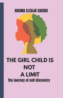 THE GIRL CHILD IS NOT A LIMIT: The journey of self-discovery 9786226135 Book Cover