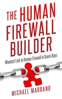 The Human Firewall Builder: From Weakest Link to Human Firewall in Seven Days 1728607752 Book Cover