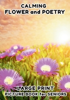Picture Book for Seniors: Flower and Poetry - Large Print - Photo Book for Seniors, Picture Book for Elderly, For Stress Relief and Relaxation in ... Print - Picture and Poetry Book for Seniors) B0FKGNR1KG Book Cover
