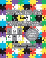 Chemical Word Scrambles Anyone Can Do (Easy): Verbal Puzzles Using Symbols from Chemistry's Periodic Table 1461097126 Book Cover