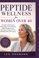 Peptide Wellness for Women Over 40: The Evidence-Based Guide to Healthy Aging, Hormonal Balance, Weight Management, Skin Rejuvenation, Energy, Recovery, Metabolic Health, and Longevity B0H84CV13N Book Cover