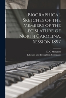 Biographical Sketches of the Members of the Legislature of North Carolina, Session 1897 1013995317 Book Cover